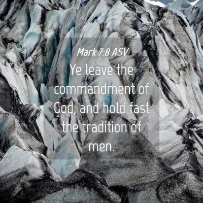 Picture 04 - Mark 7:8 ASV - Ye leave the commandment of God, and hold fast - Bible Verse Picture