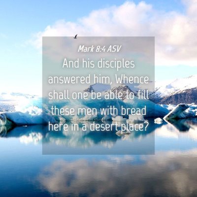 Picture 04 - Mark 8:4 ASV - And his disciples answered him, Whence shall one - Bible Verse Picture