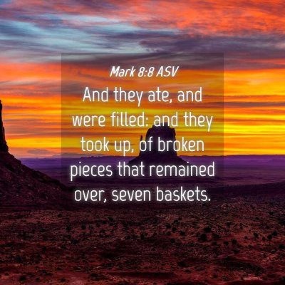 Picture 04 - Mark 8:8 ASV - And they ate, and were filled: and they took up, - Bible Verse Picture