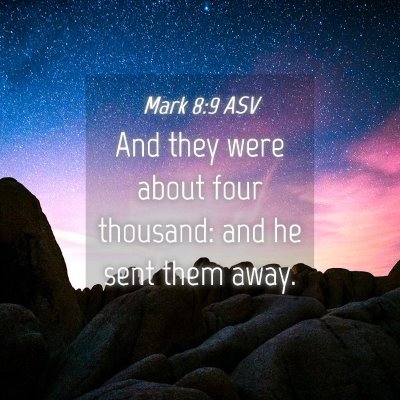 Picture 04 - Mark 8:9 ASV - And they were about four thousand: and he sent - Bible Verse Picture