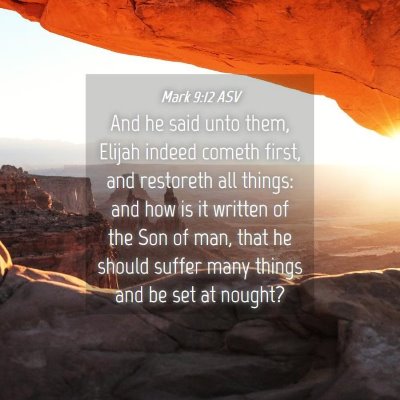 Picture 04 - Mark 9:12 ASV - And he said unto them, Elijah indeed cometh - Bible Verse Picture