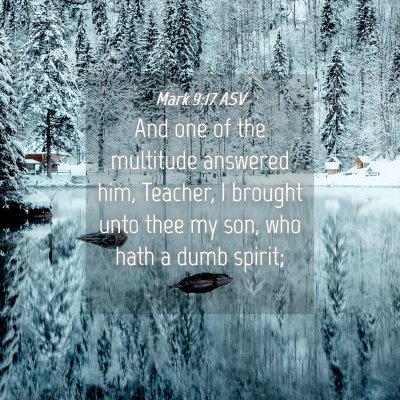 Picture 04 - Mark 9:17 ASV - And one of the multitude answered him, Teacher, I - Bible Verse Picture