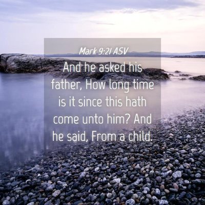 Picture 04 - Mark 9:21 ASV - And he asked his father, How long time is it - Bible Verse Picture
