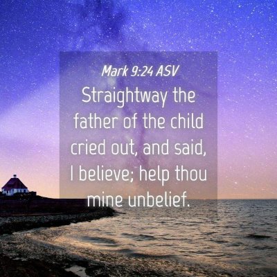Picture 04 - Mark 9:24 ASV - Straightway the father of the child cried out, - Bible Verse Picture
