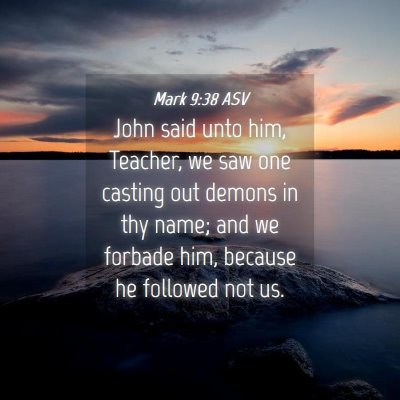 Picture 04 - Mark 9:38 ASV - John said unto him, Teacher, we saw one casting - Bible Verse Picture