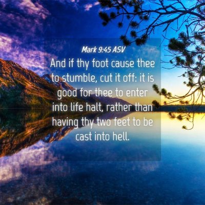 Picture 04 - Mark 9:45 ASV - And if thy foot cause thee to stumble, cut it - Bible Verse Picture