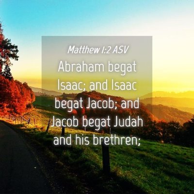Picture 04 - Matthew 1:2 ASV - Abraham begat Isaac; and Isaac begat Jacob; and - Bible Verse Picture