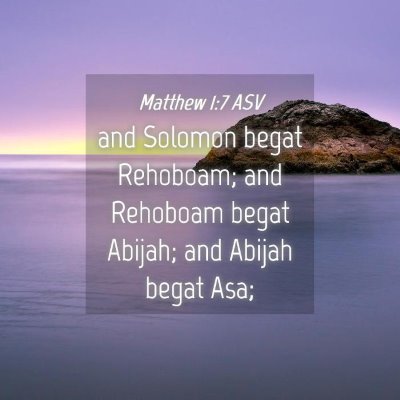 Picture 04 - Matthew 1:7 ASV - and Solomon begat Rehoboam; and Rehoboam begat - Bible Verse Picture