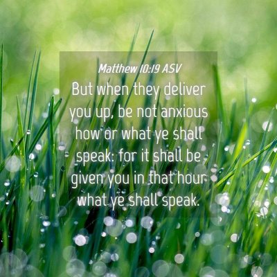 Picture 04 - Matthew 10:19 ASV - But when they deliver you up, be not anxious how - Bible Verse Picture