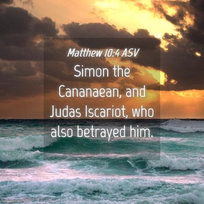 Picture 04 - Matthew 10:4 ASV - Simon the Cananaean, and Judas Iscariot, who also - Bible Verse Picture
