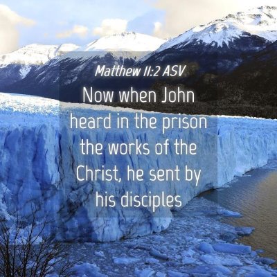 Picture 04 - Matthew 11:2 ASV - Now when John heard in the prison the works of - Bible Verse Picture