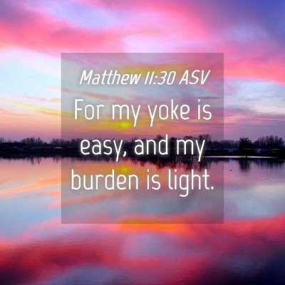 Picture 04 - Matthew 11:30 ASV - For my yoke is easy, and my burden is - Bible Verse Picture