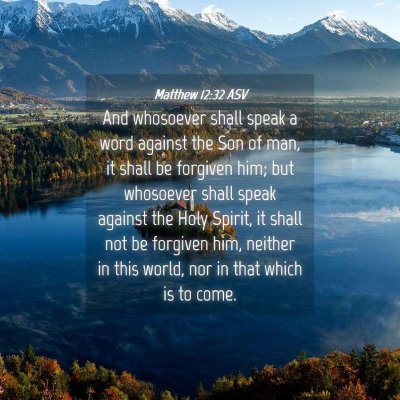 Picture 04 - Matthew 12:32 ASV - And whosoever shall speak a word against the Son - Bible Verse Picture