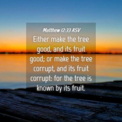Picture 04 - Matthew 12:33 ASV - Either make the tree good, and its fruit good; or - Bible Verse Picture