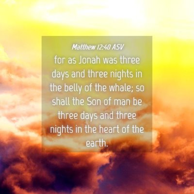Picture 04 - Matthew 12:40 ASV - for as Jonah was three days and three nights in - Bible Verse Picture