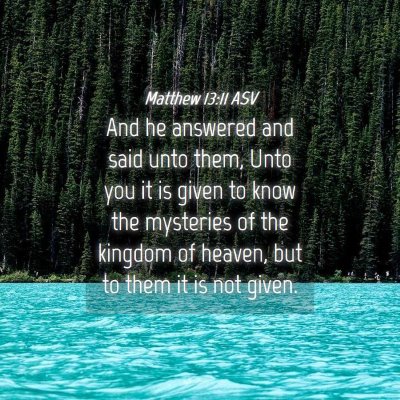 Picture 04 - Matthew 13:11 ASV - And he answered and said unto them, Unto you it - Bible Verse Picture