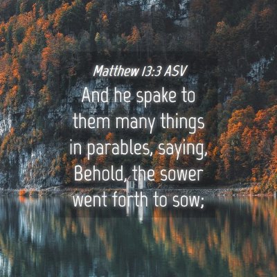 Picture 04 - Matthew 13:3 ASV - And he spake to them many things in parables, - Bible Verse Picture