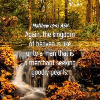 Picture 04 - Matthew 13:45 ASV - Again, the kingdom of heaven is like unto a man - Bible Verse Picture