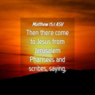 Picture 04 - Matthew 15:1 ASV - Then there come to Jesus from Jerusalem Pharisees - Bible Verse Picture