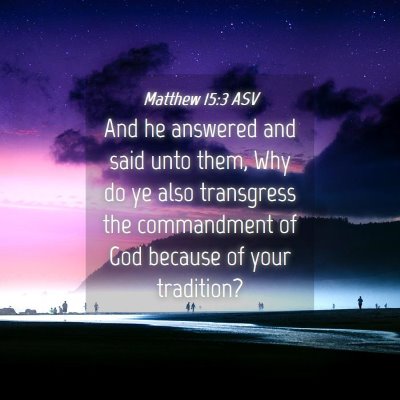 Picture 04 - Matthew 15:3 ASV - And he answered and said unto them, Why do ye - Bible Verse Picture