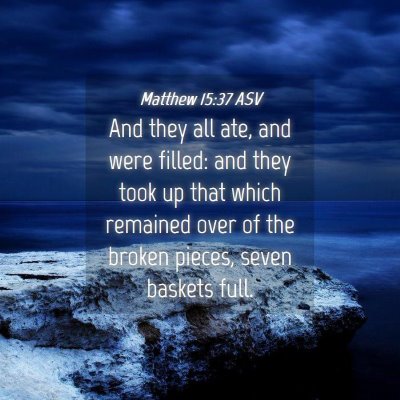 Picture 04 - Matthew 15:37 ASV - And they all ate, and were filled: and they took - Bible Verse Picture