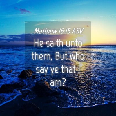 Picture 04 - Matthew 16:15 ASV - He saith unto them, But who say ye that I - Bible Verse Picture