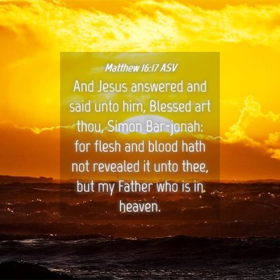 Picture 04 - Matthew 16:17 ASV - And Jesus answered and said unto him, Blessed art - Bible Verse Picture