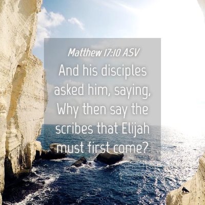 Picture 04 - Matthew 17:10 ASV - And his disciples asked him, saying, Why then say - Bible Verse Picture