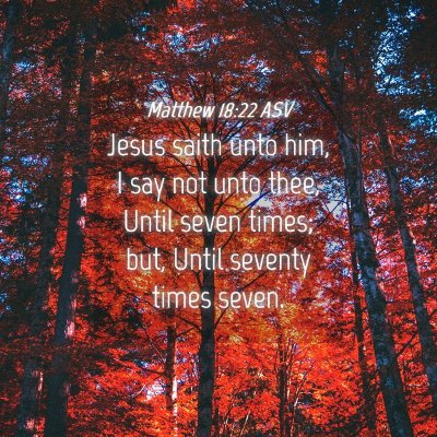 Picture 04 - Matthew 18:22 ASV - Jesus saith unto him, I say not unto thee, Until - Bible Verse Picture