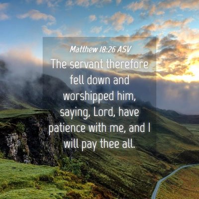 Picture 04 - Matthew 18:26 ASV - The servant therefore fell down and worshipped - Bible Verse Picture