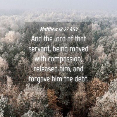 Picture 04 - Matthew 18:27 ASV - And the lord of that servant, being moved with - Bible Verse Picture