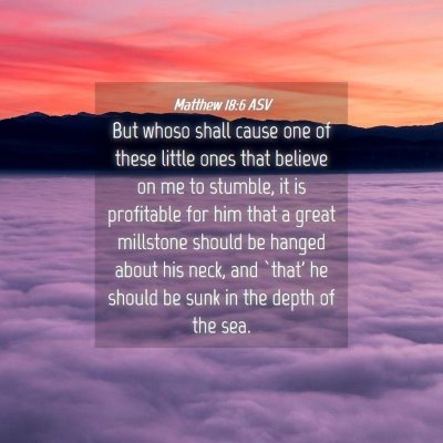 Picture 04 - Matthew 18:6 ASV - But whoso shall cause one of these little ones - Bible Verse Picture