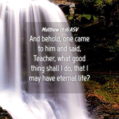 Picture 04 - Matthew 19:16 ASV - And behold, one came to him and said, Teacher, - Bible Verse Picture
