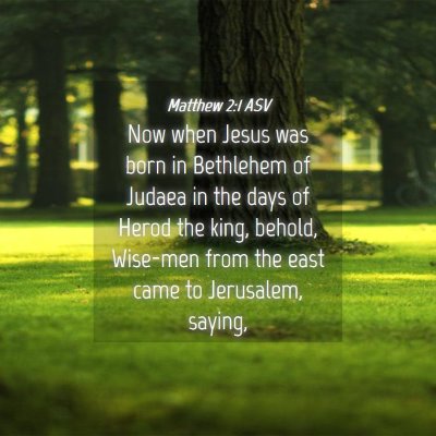 Picture 04 - Matthew 2:1 ASV - Now when Jesus was born in Bethlehem of Judaea in - Bible Verse Picture