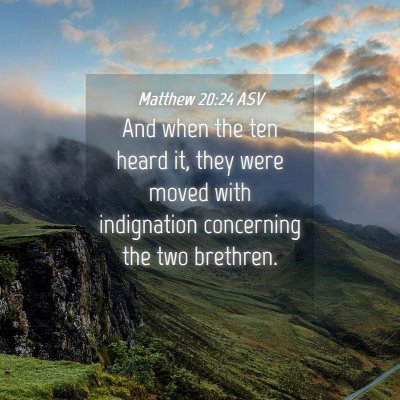 Picture 04 - Matthew 20:24 ASV - And when the ten heard it, they were moved with - Bible Verse Picture