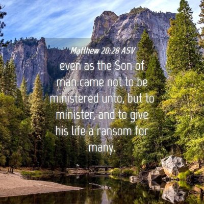 Picture 04 - Matthew 20:28 ASV - even as the Son of man came not to be ministered - Bible Verse Picture