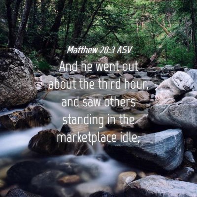 Picture 04 - Matthew 20:3 ASV - And he went out about the third hour, and saw - Bible Verse Picture