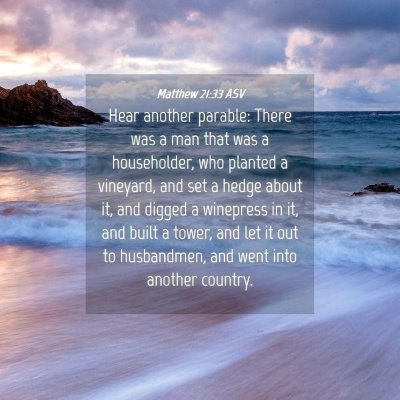 Picture 04 - Matthew 21:33 ASV - Hear another parable: There was a man that was a - Bible Verse Picture