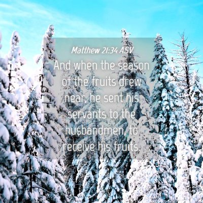 Picture 04 - Matthew 21:34 ASV - And when the season of the fruits drew near, he - Bible Verse Picture