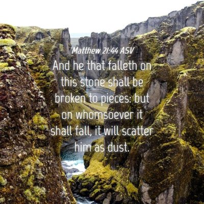 Picture 04 - Matthew 21:44 ASV - And he that falleth on this stone shall be broken - Bible Verse Picture