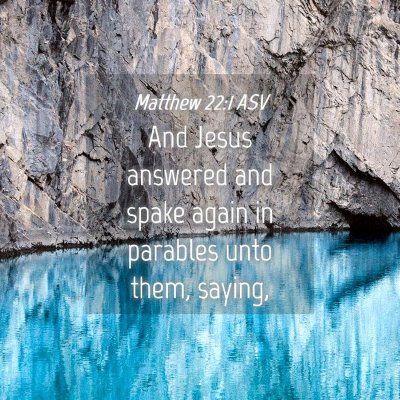 Picture 04 - Matthew 22:1 ASV - And Jesus answered and spake again in parables - Bible Verse Picture