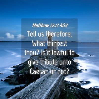Picture 04 - Matthew 22:17 ASV - Tell us therefore, What thinkest thou? Is it - Bible Verse Picture