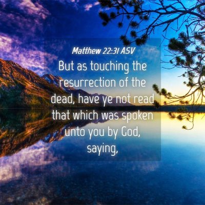 Picture 04 - Matthew 22:31 ASV - But as touching the resurrection of the dead, - Bible Verse Picture