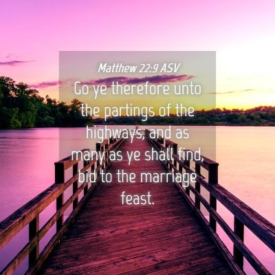 Picture 04 - Matthew 22:9 ASV - Go ye therefore unto the partings of the - Bible Verse Picture
