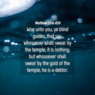 Picture 04 - Matthew 23:16 ASV - Woe unto you, ye blind guides, that say, - Bible Verse Picture