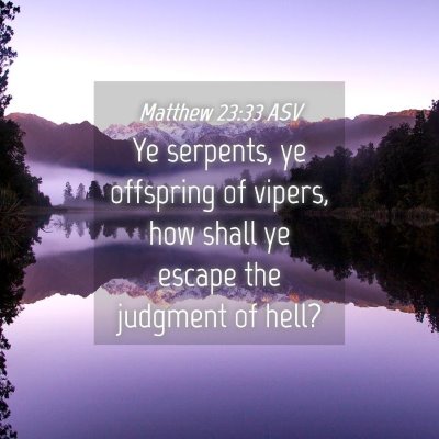 Picture 04 - Matthew 23:33 ASV - Ye serpents, ye offspring of vipers, how shall ye - Bible Verse Picture