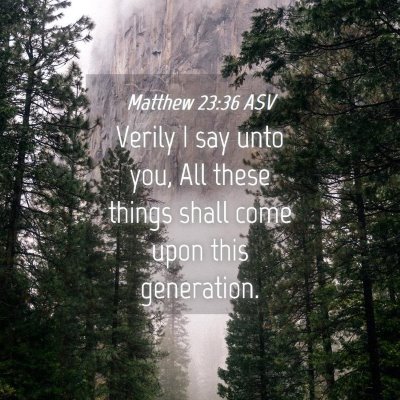 Picture 04 - Matthew 23:36 ASV - Verily I say unto you, All these things shall - Bible Verse Picture