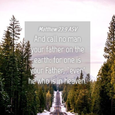 Picture 04 - Matthew 23:9 ASV - And call no man your father on the earth: for one - Bible Verse Picture