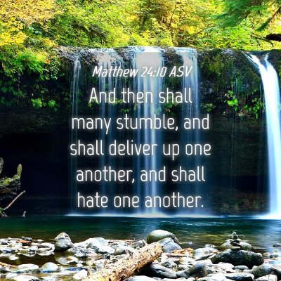 Picture 04 - Matthew 24:10 ASV - And then shall many stumble, and shall deliver up - Bible Verse Picture