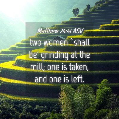 Picture 04 - Matthew 24:41 ASV - two women `shall be' grinding at the mill; one is - Bible Verse Picture